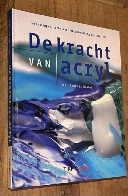 Jean-Paul van Boxtel. De kracht van ACRYL. Tirion ART 2008, Ophalen of Verzenden, Zo goed als nieuw, Tekenen en Schilderen, Jean-Paul van Boxtel