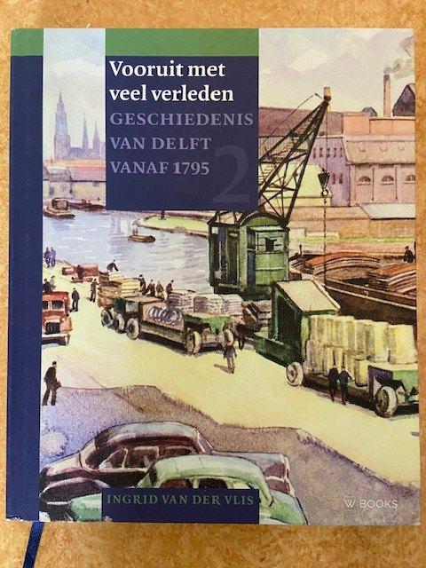 Geschiedenis van Delft - Vooruit met het verleden, Boeken, Geschiedenis | Stad en Regio, Ophalen of Verzenden, Zo goed als nieuw
