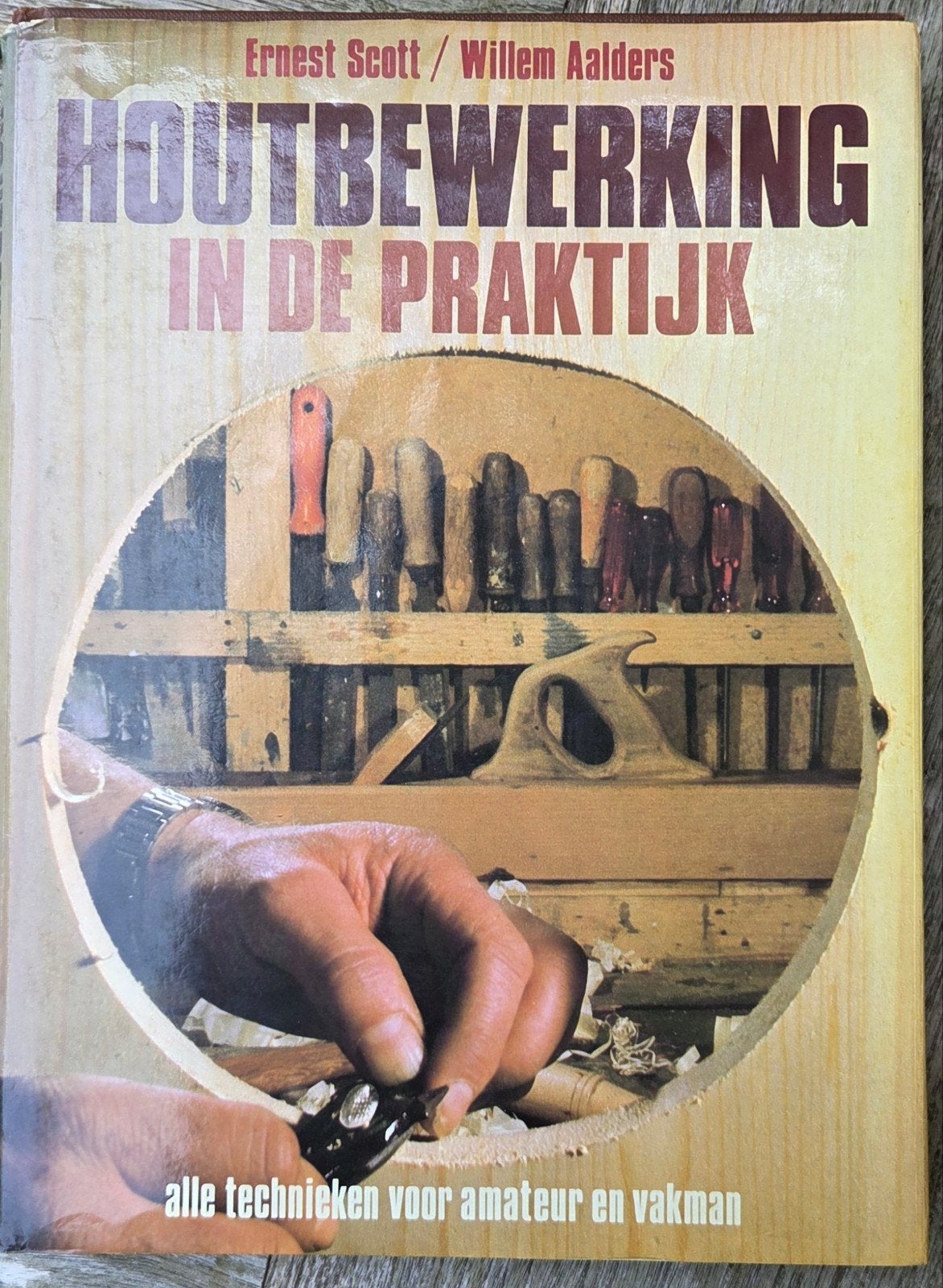 Houtbewerking in de Praktijk - Handboek, Ophalen of Verzenden, Gelezen, Houtbewerking, Ernest Scott / Willem Aalders