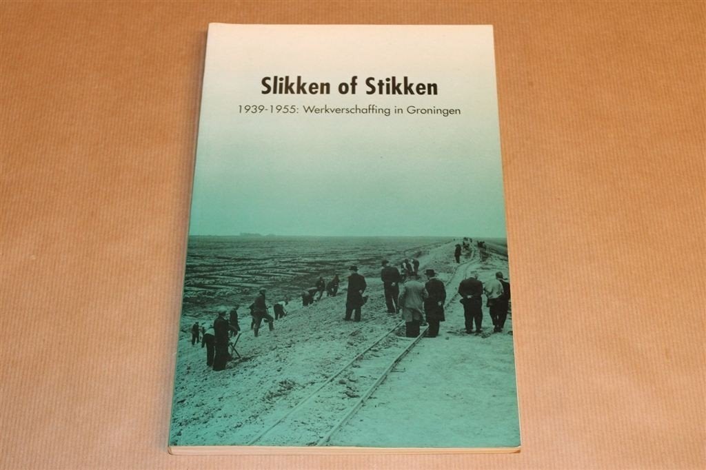 Slikken of Stikken — Werkverschaffing Groningen 1939-1955, Ophalen of Verzenden, Gelezen