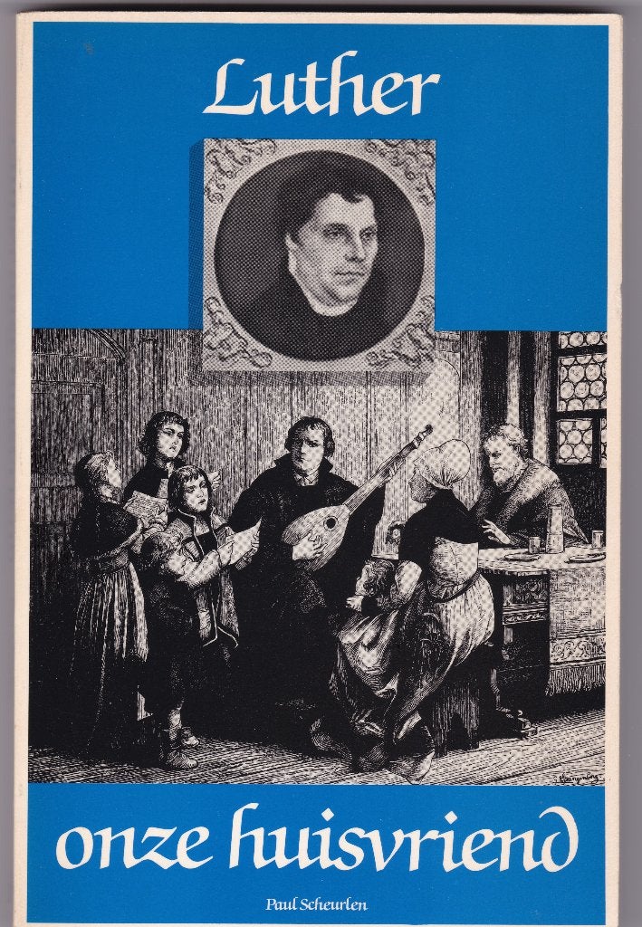 Scheurlen, Paul - Luther onze huisvriend, Ophalen of Verzenden, Gelezen, Scheurlen, Paul, Christendom | Protestants