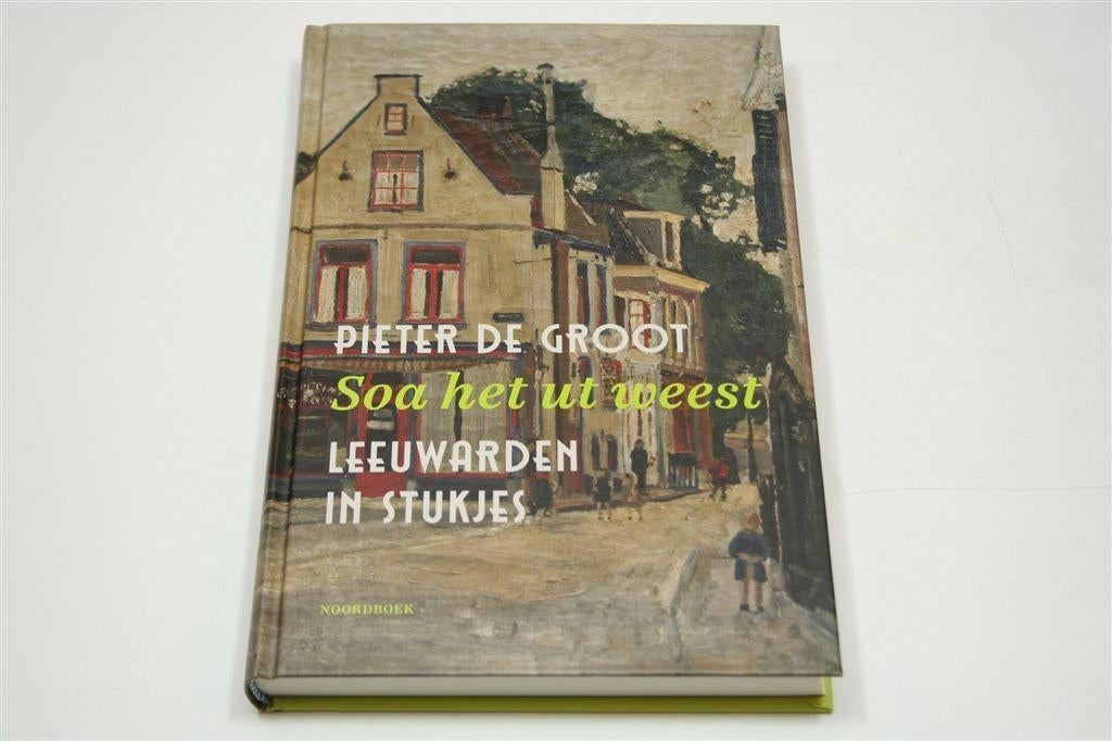 Soa het ut weest — Columns Over Leeuwarden Gebonden, Boeken, Geschiedenis | Stad en Regio, Ophalen of Verzenden, Zo goed als nieuw