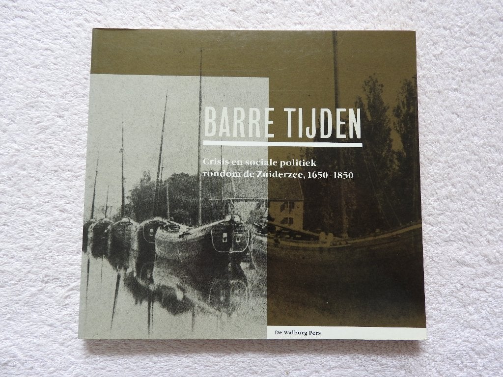 Barre tijden -Crisis rondom de Zuiderzee, 1650-1850, Ophalen of Verzenden, Zo goed als nieuw