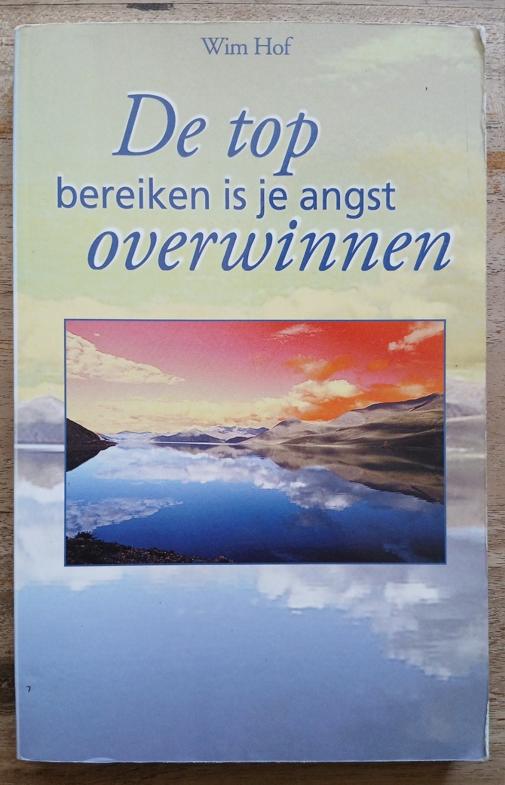 Wim Hof, De top bereiken is je angst overwinnen, Boeken, Ophalen of Verzenden, Gelezen