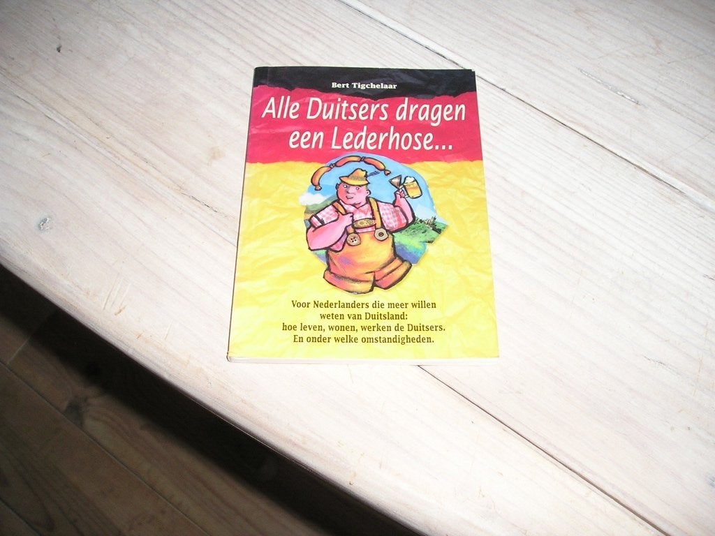 Bert Tigchelaar - Alle Duitsers dragen een Lederhose..., Ophalen of Verzenden, Gelezen, Bert Tigchelaar