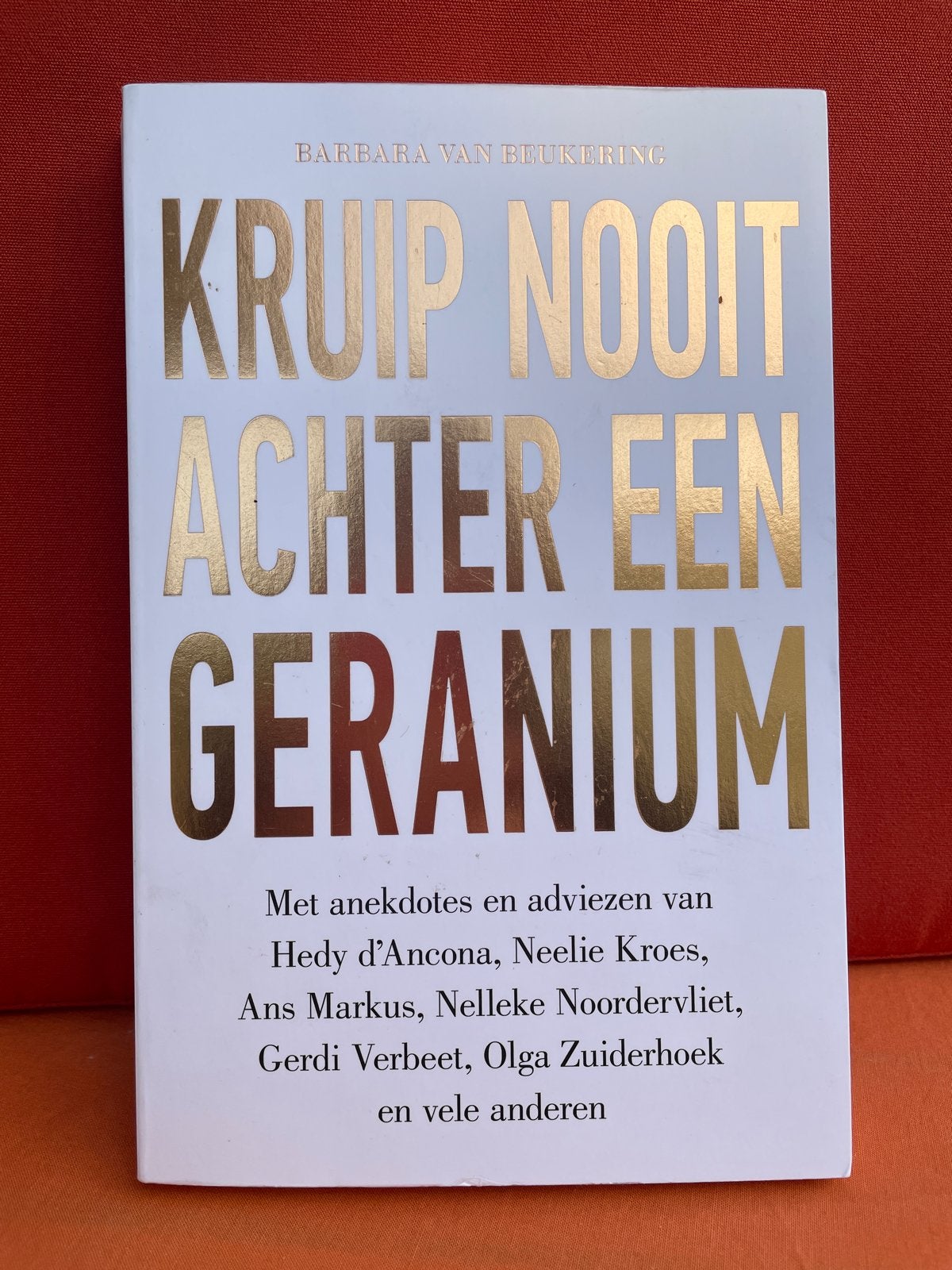 Kruip Nooit Achter Een Geranium - Barbara van Beukering, Boeken, Ophalen of Verzenden, Zo goed als nieuw