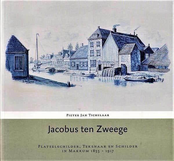 Tichelaar - Jacobus ten Zweege Plateelschilder Makkum 1855-1, Ophalen of Verzenden, Zo goed als nieuw, Schilder- en Tekenkunst