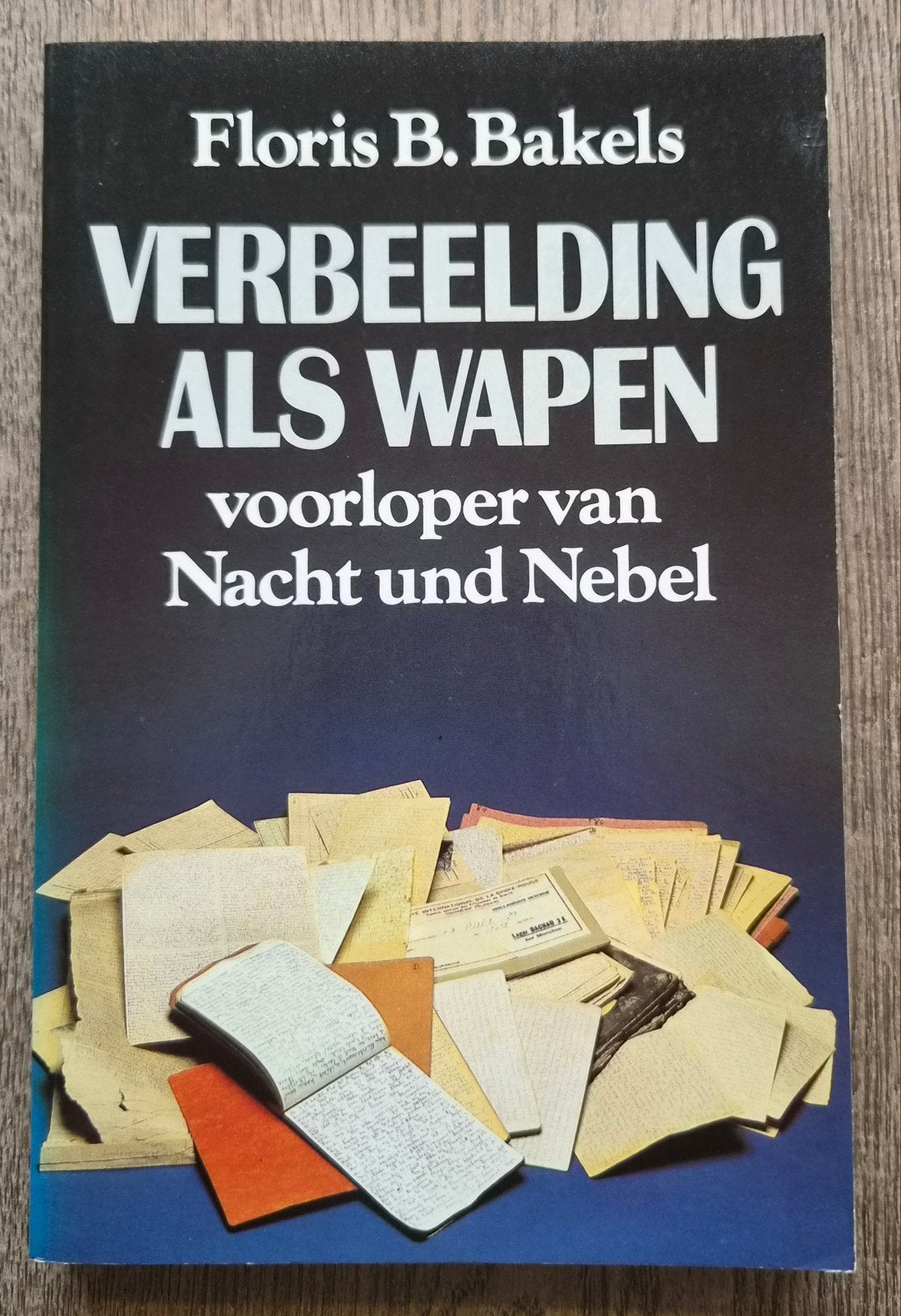 Verbeelding als Wapen - Floris B. Bakels, Boeken, Ophalen of Verzenden, Tweede Wereldoorlog