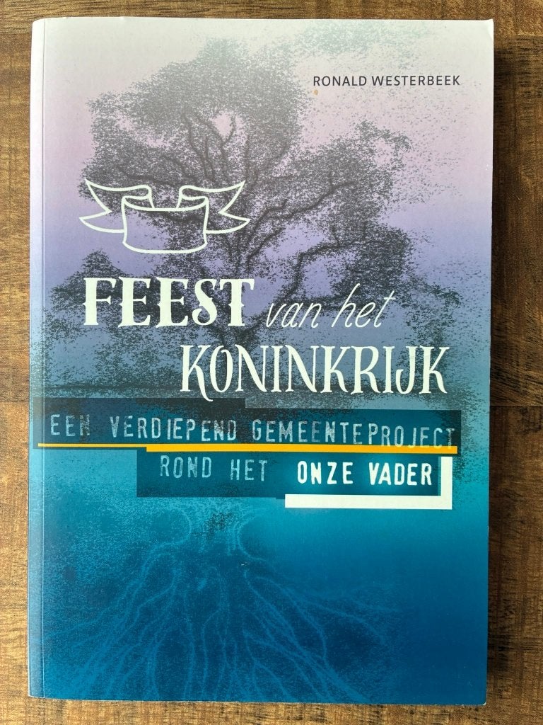 Feest van het Koninkrijk - Ronald Westerbeek, Christendom | Protestants, Ophalen of Verzenden, Zo goed als nieuw, Ronald Westerbeek