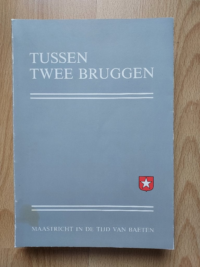 Tussen twee bruggen. Maastricht in de tijd van Baeten, Boeken, Geschiedenis | Stad en Regio, Ophalen of Verzenden, Zo goed als nieuw
