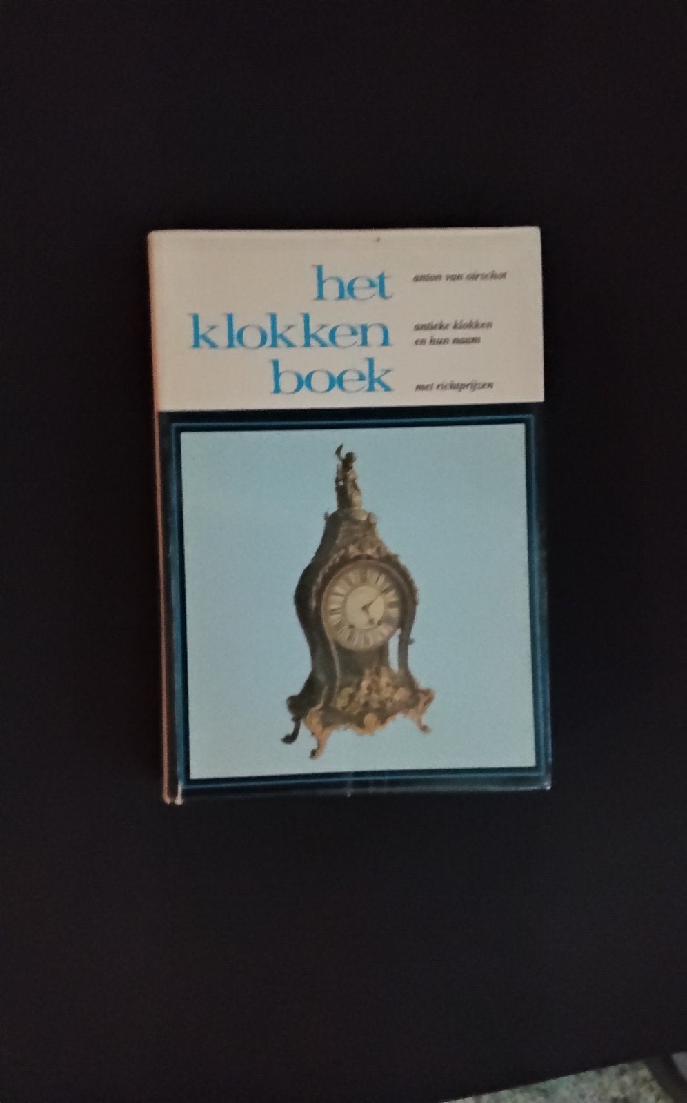Het Klokkenboek - Antieke Klokken en Uurwerken, Ophalen of Verzenden, 20e eeuw of later, Gelezen, Anton van Dirschel