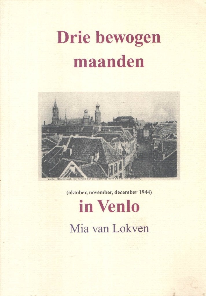 Drie bewogen maanden in Venlo - Mia van Lokven, Ophalen of Verzenden, Mia van Lokven, 20e eeuw of later, Gelezen