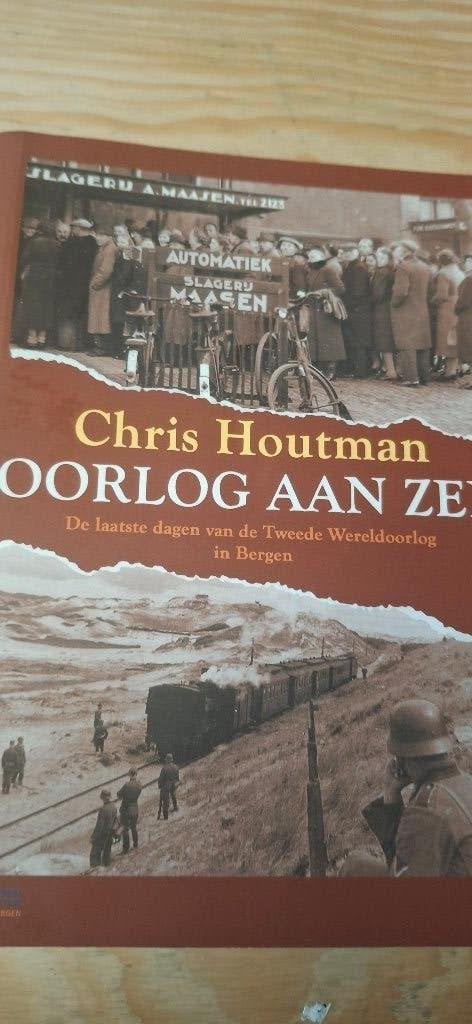 Oorlog aan zee De laatste dagen van WO 2 in Bergen, Verzenden, Chris Houtman, Overige onderwerpen, Tweede Wereldoorlog