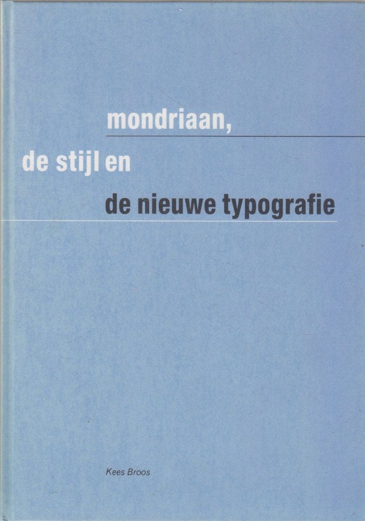 Mondriaan, De Stijl en de Nieuwe Typografie, Kees Broos, Ophalen of Verzenden, Zo goed als nieuw, Grafische vormgeving