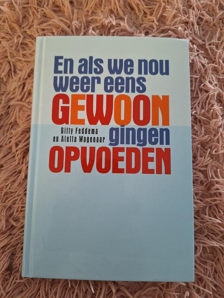 En als we nou weer eens GEWOON gingen OPVOEDEN, Boeken, Ophalen of Verzenden, Zo goed als nieuw, Opvoeding tot 6 jaar, Gitty Feddema en Aletta Wagenaar
