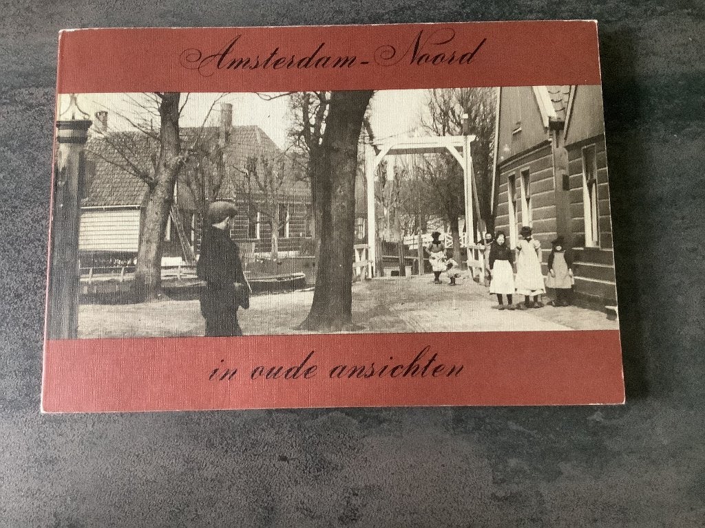 Amsterdam Noord in oude ansichten, Boeken, Onbekend, 19e eeuw, Ophalen of Verzenden, Zo goed als nieuw