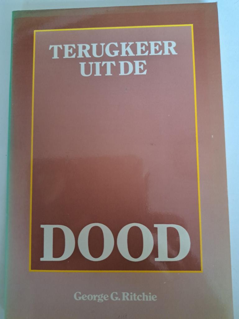 Terugkeer uit de Dood - George G. Ritchie, Boeken, Gelezen, Achtergrond en Informatie, Ziel of Sterfelijkheid, George G. Ritchie