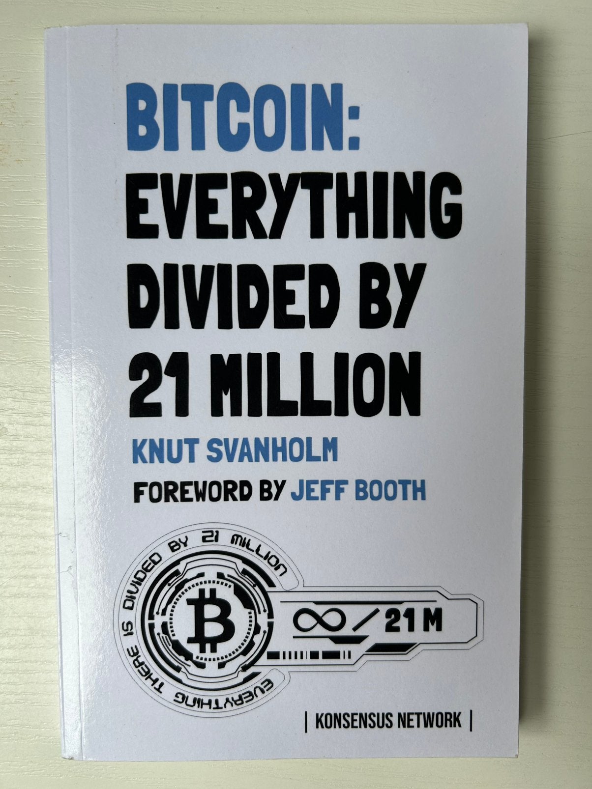 Bitcoin: Everything divided by 21 million Knut Svanholm, Ophalen of Verzenden, Gelezen