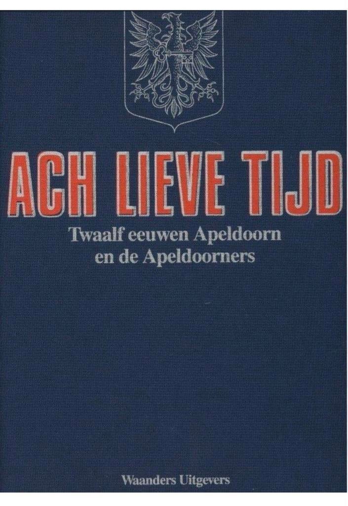 Ach Lieve Tijd: Twaalf eeuwen Apeldoorn, Ophalen of Verzenden, 20e eeuw of later, Zo goed als nieuw, Onbekend