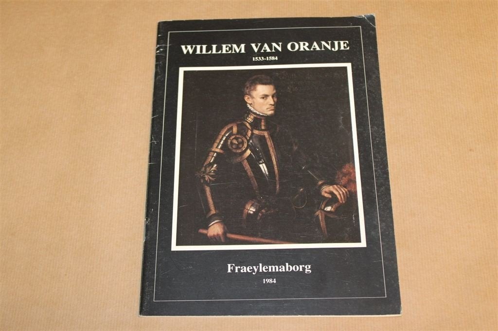 Willem van Oranje 1533-1584 — Uitgave Fraeylemaborg 1984, Ophalen of Verzenden, Gelezen