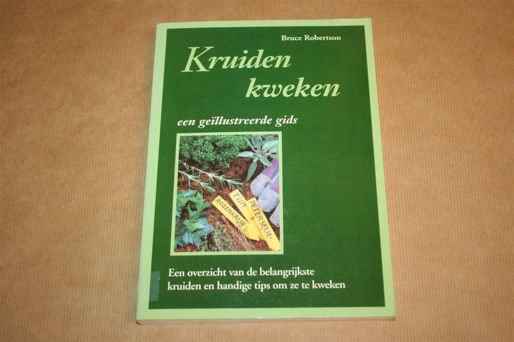 Kruiden kweken, een geïllustreerde gids - Bruce Robertson, Ophalen of Verzenden, Gelezen, Moestuin