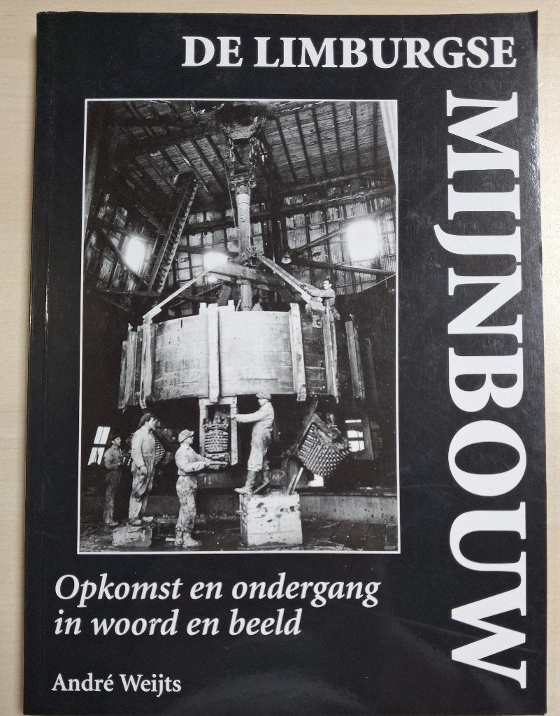 De Limburgse mijnbouw opkomst en ondergang in woord en beeld, 20e eeuw of later, André Weijts, Ophalen of Verzenden, Zo goed als nieuw