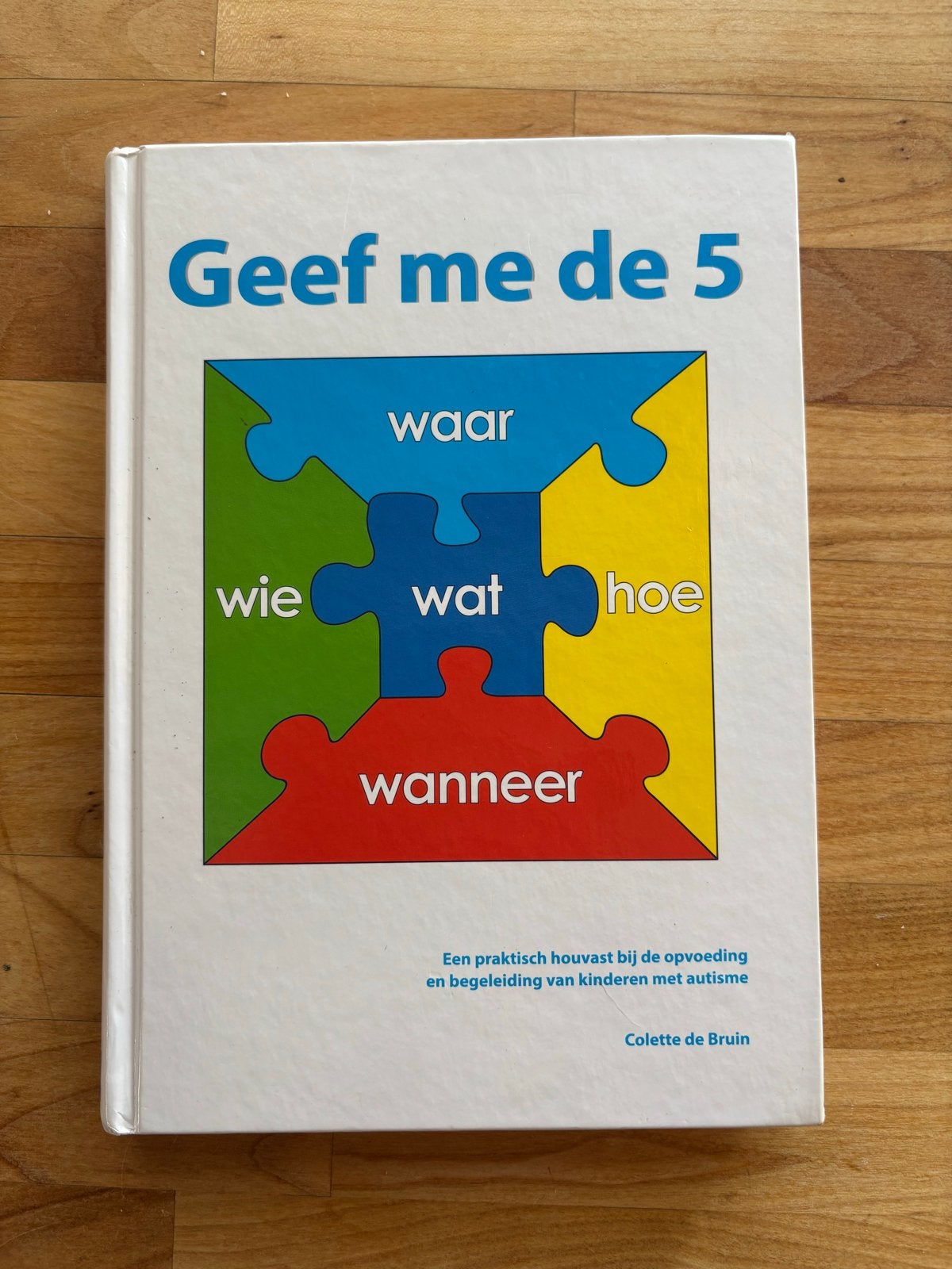 Geef me de 5 - Colette de Bruin (Autisme), Ophalen of Verzenden, Zo goed als nieuw, Opvoeding tot 6 jaar