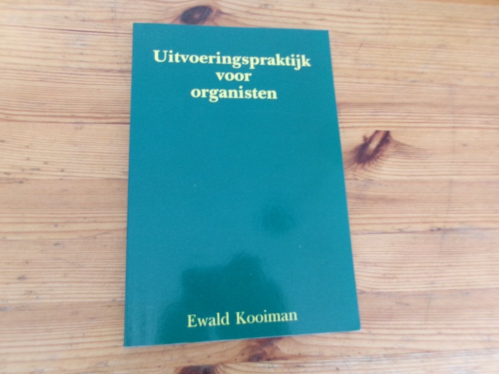 Uitvoeringspraktijk voor organisten - Ewald Kooiman, Ophalen of Verzenden, Gelezen, Instrument