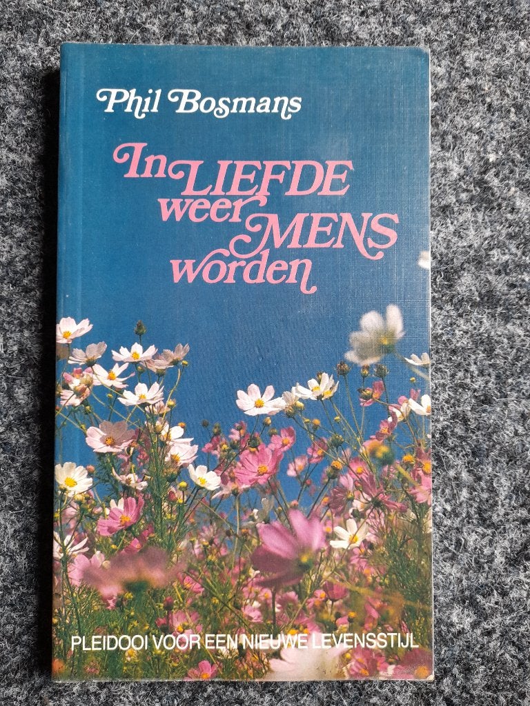 IN LIEFDE WEER MENS WORDEN  Phil Bosmans, Ophalen of Verzenden, Zo goed als nieuw