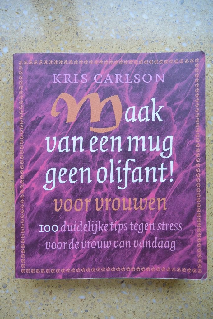 Maak van een mug een olifant! Voor vrouwen Tips tegen stress, Ophalen of Verzenden, Gelezen, Kris Carlson