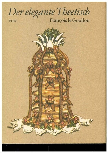  Der Elegante Theetisch - François le Goullon Duits kookboek, Ophalen, Voorgerechten en Soepen, Europa, François le Goullon - Der Elegante Theetisch
