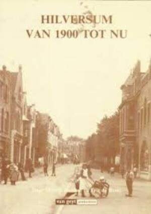 Hilversum van 1900 tot nu, Ophalen of Verzenden, 20e eeuw of later, Gelezen