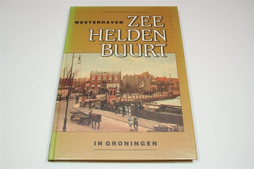Zeeheldenbuurt, Westerhaven Groningen — Foto\'s & Historie, Ophalen of Verzenden, Gelezen