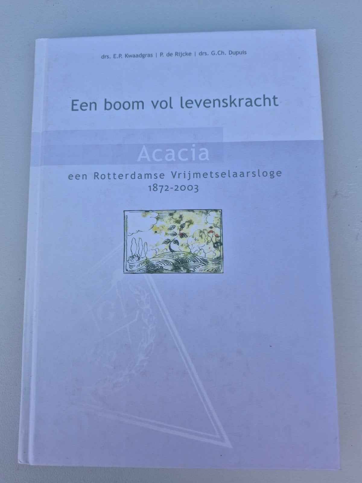 Acacia: Een Rotterdamse Vrijmetselaarsloge 1872-2003, Verzenden, Gelezen, Drs. E.R. Kwaadgras, P. de Rijcke, drs. G.Ch. Dupuis