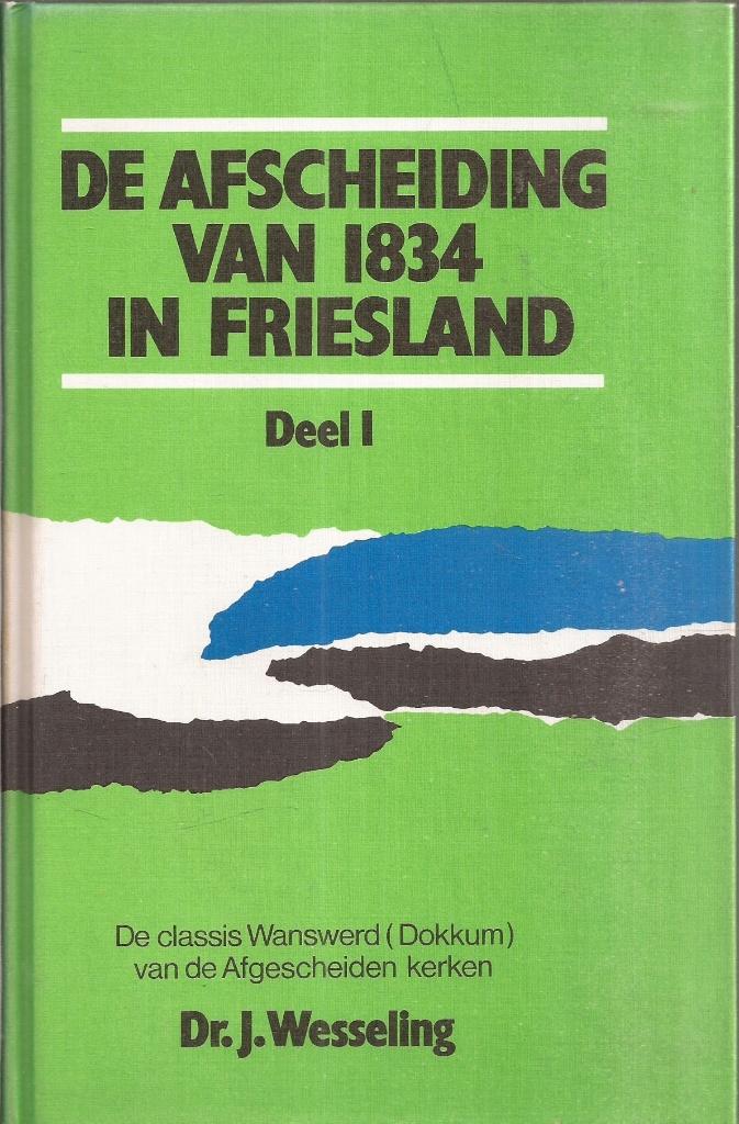 Wesseling J - De Afscheiding van 1834 in Friesland  3 delen., Ophalen of Verzenden, 19e eeuw, Gelezen, Dr. J. Wesseling