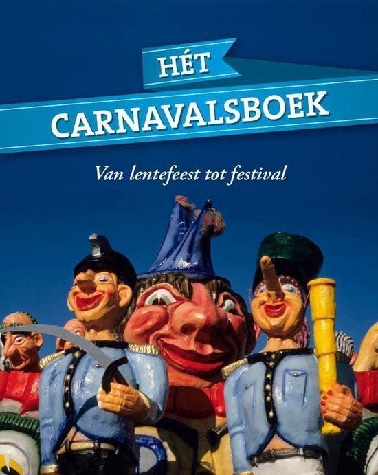 carnaval HET CARNAVALSBOEK. VAN LENTEFEEST TOT FESTIVAL, Ophalen of Verzenden, Nieuw, Overige typen, Carnaval
