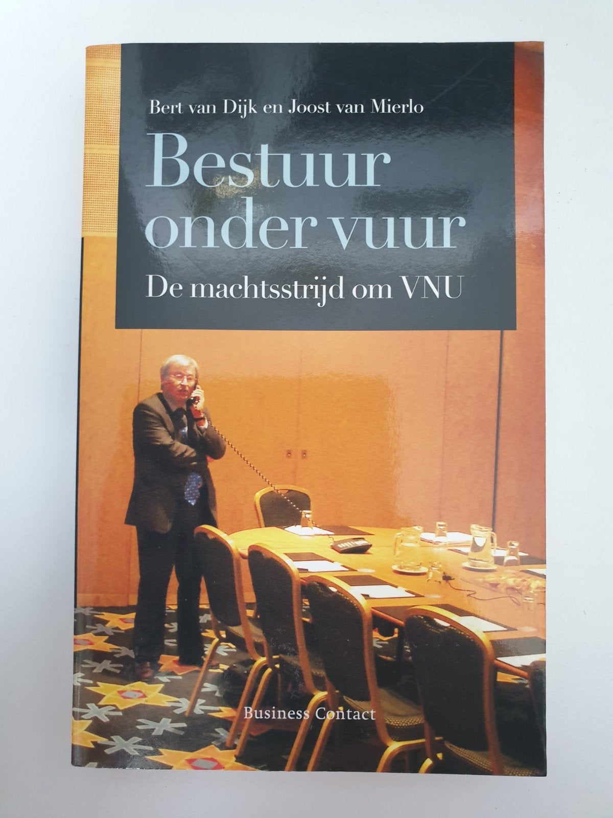 Bestuur onder vuur: De machtsstrijd om VNU, Ophalen of Verzenden, Gelezen, Bert van Dijk en Joost van Mierlo