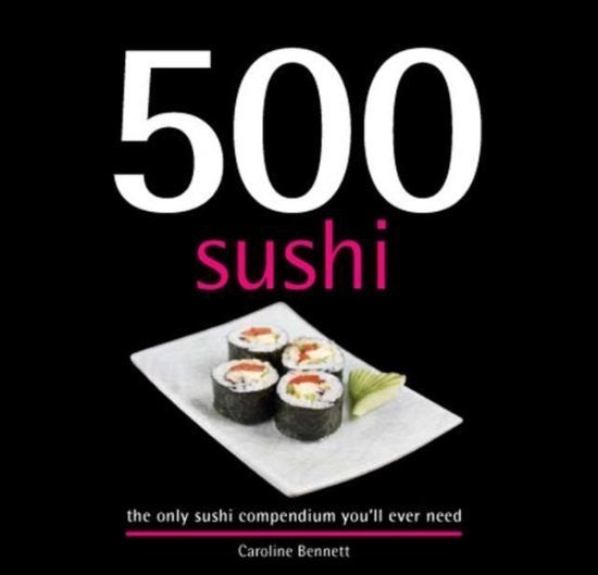 500 Sushi.Caroline Bennett uit 2013, Boeken, Kookboeken, Zo goed als nieuw, Azië en Oosters, Ophalen of Verzenden