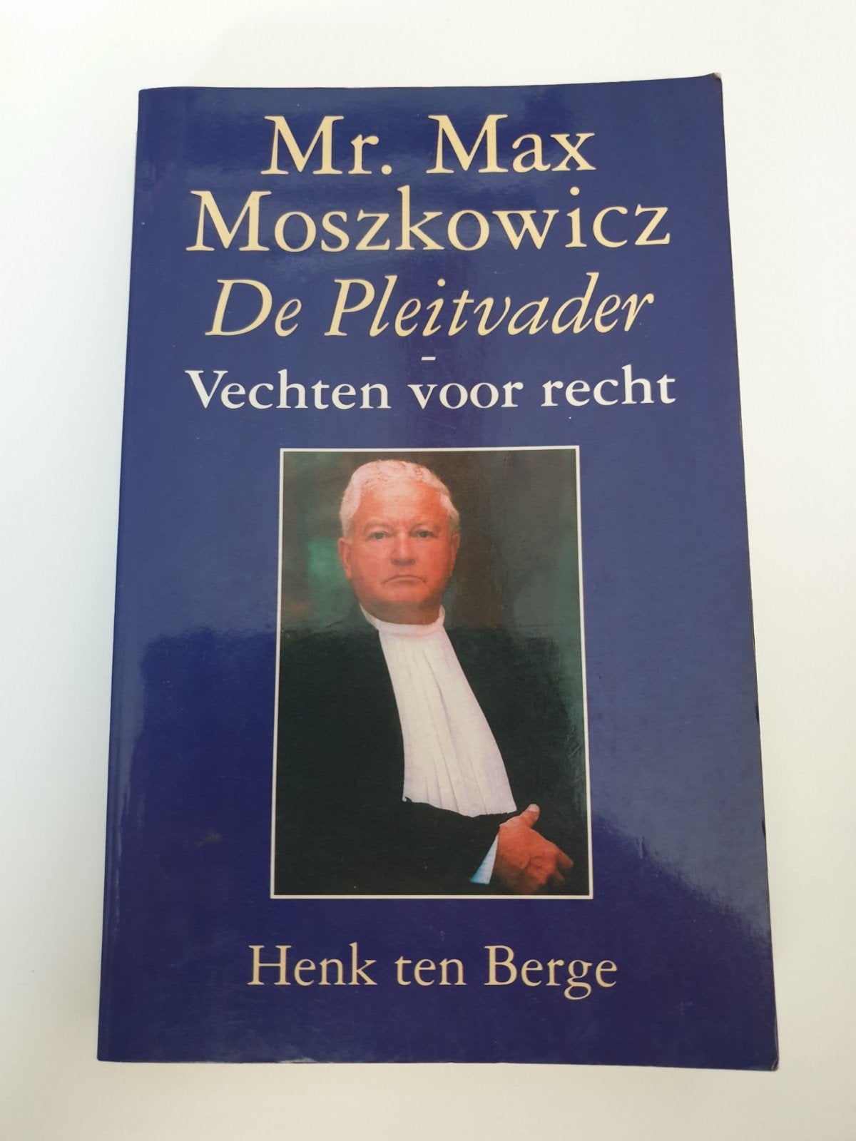 Mr. Max Moszkowicz De Pleitvader Vechten voor recht, Boeken, Ophalen of Verzenden, Gelezen, Henk ten Berge