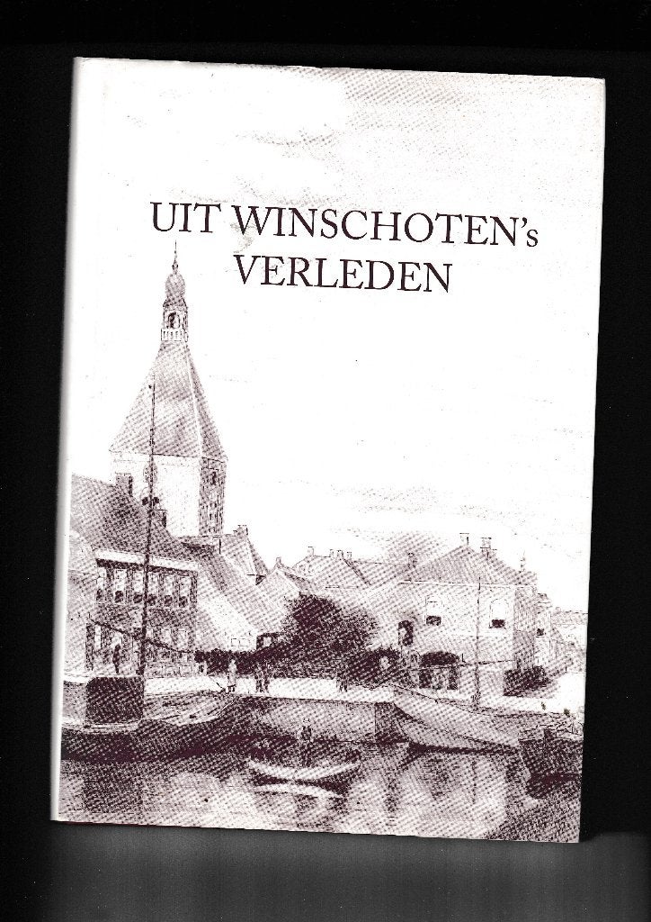 Uit WINSCHOTEN's verleden, Boeken, Geschiedenis | Stad en Regio, Ophalen of Verzenden
