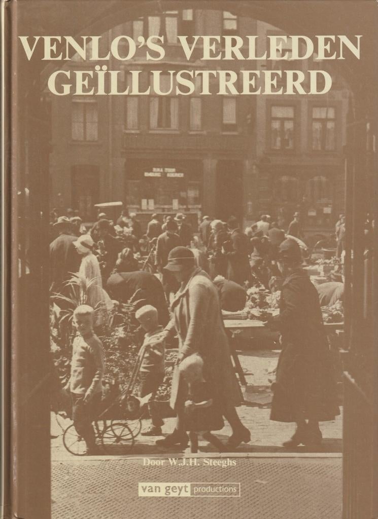 Venlo’s verleden geïllustreerd; W. Steeghs; 1992, Ophalen of Verzenden, Zo goed als nieuw