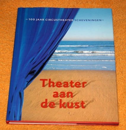 Theater aan de Kust.100 Jaar Circustheater Scheveningen., Ophalen of Verzenden, Zo goed als nieuw, Toneel
