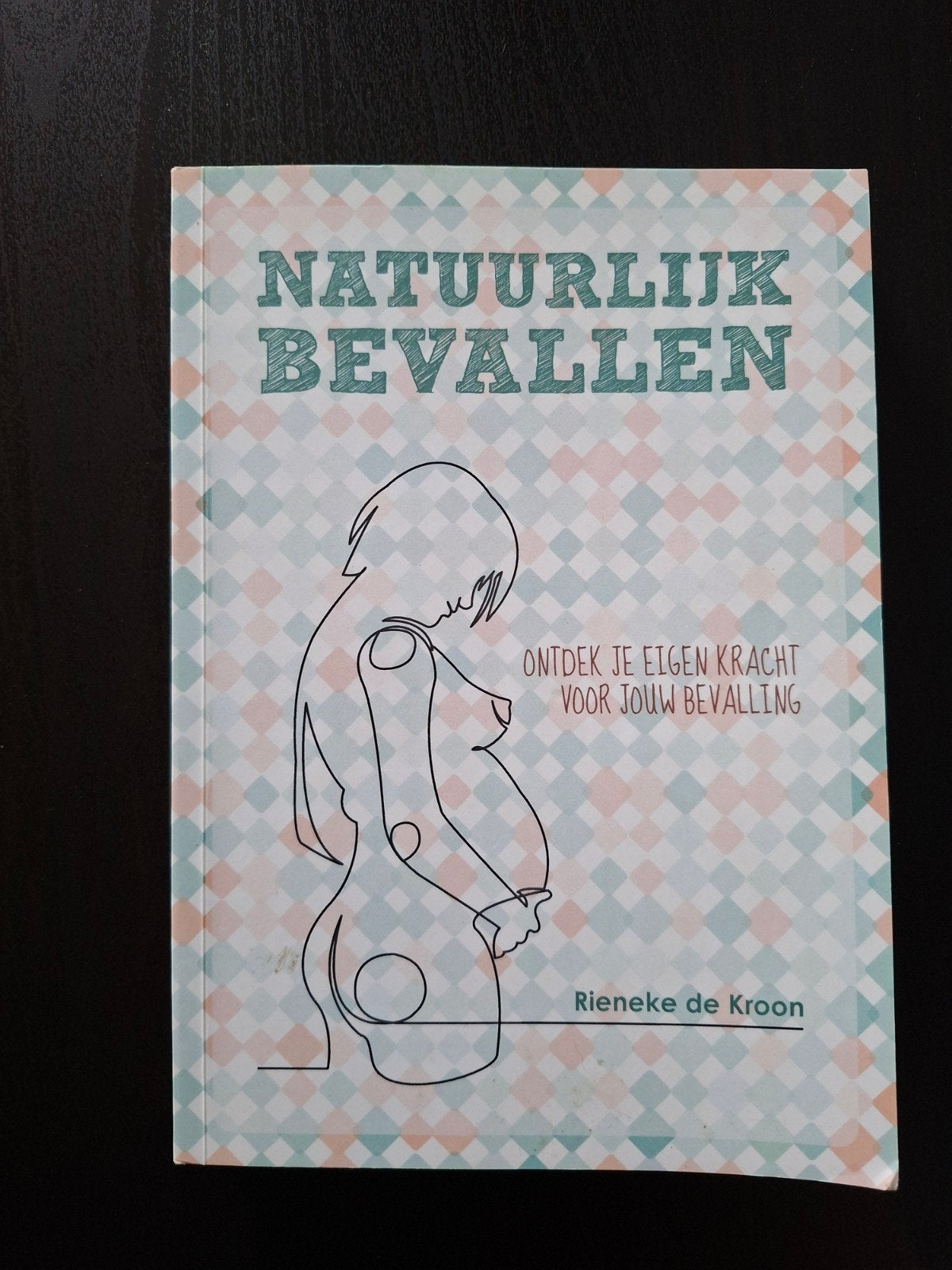 Natuurlijk Bevallen: Ontdek je eigen kracht, Boeken, Ophalen of Verzenden, Zo goed als nieuw, Zwangerschap en Bevalling, Rieneke de Kroon