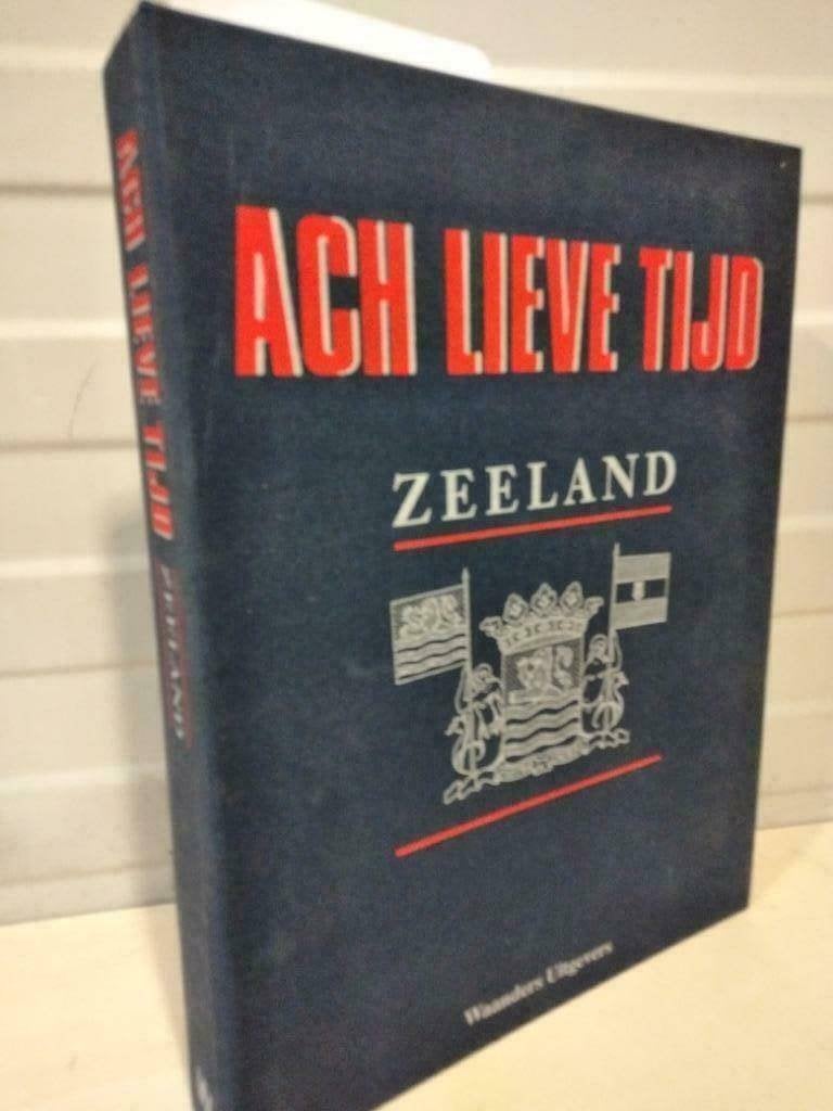 Nr. 822 Ach Lieve tijd, Zeeland / Zeeland van toen en nu., Boeken, Geschiedenis | Stad en Regio, Ophalen of Verzenden, Gelezen