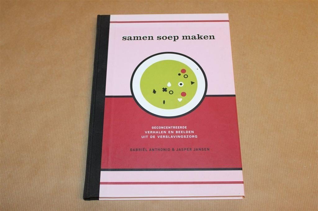 Samen Soep Maken — Verhalen uit de Verslavingszorg, Boeken, Ophalen of Verzenden, Zo goed als nieuw