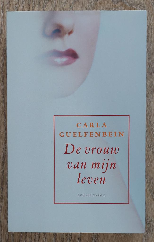Carla Guelfenbein - De vrouw van mijn leven, Boeken, Ophalen of Verzenden, Zo goed als nieuw, Nederland, Carla Guelfenbein