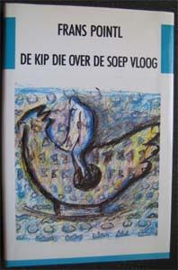Frans Pointl : De kip die over de soep vloog, Ophalen of Verzenden, Zo goed als nieuw