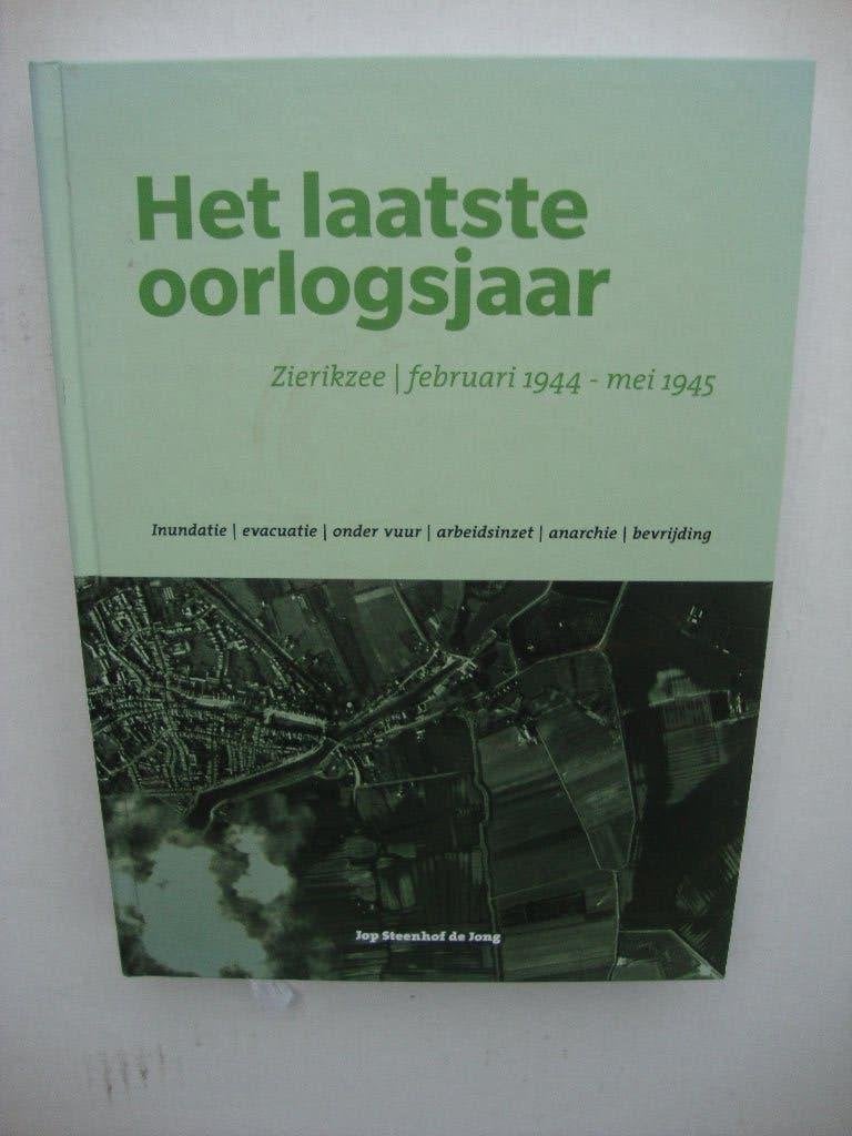 Het laatste oorlogsjaar in Zierikzee, febr.1944 - mei 1945., Boeken, Geschiedenis | Stad en Regio, Steenhof de Jong, Ophalen of Verzenden