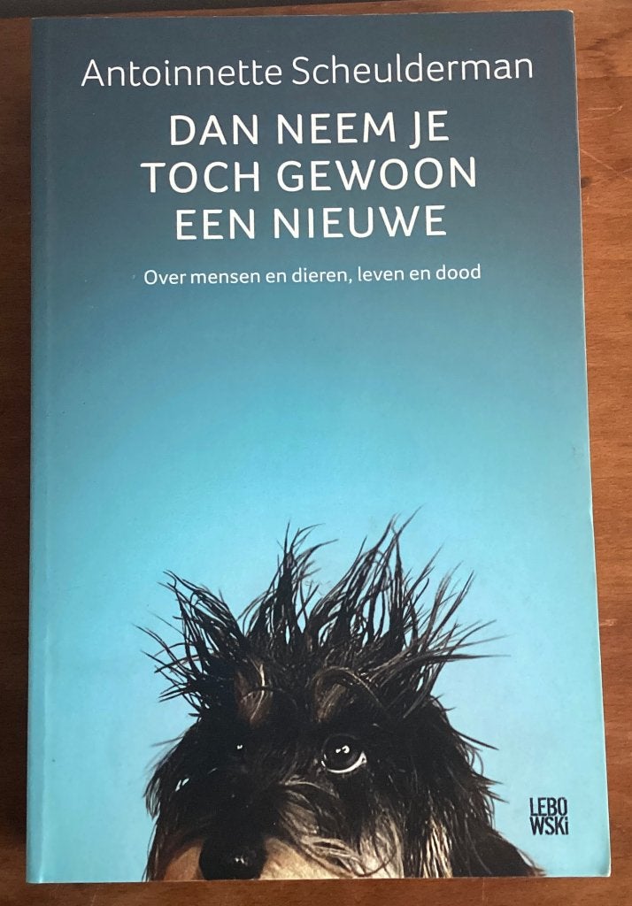 Dan neem je toch gewoon een nieuwe- Antoinnette Scheulderman, Ophalen of Verzenden, Zo goed als nieuw, Honden, Antoinnette Scheulderman