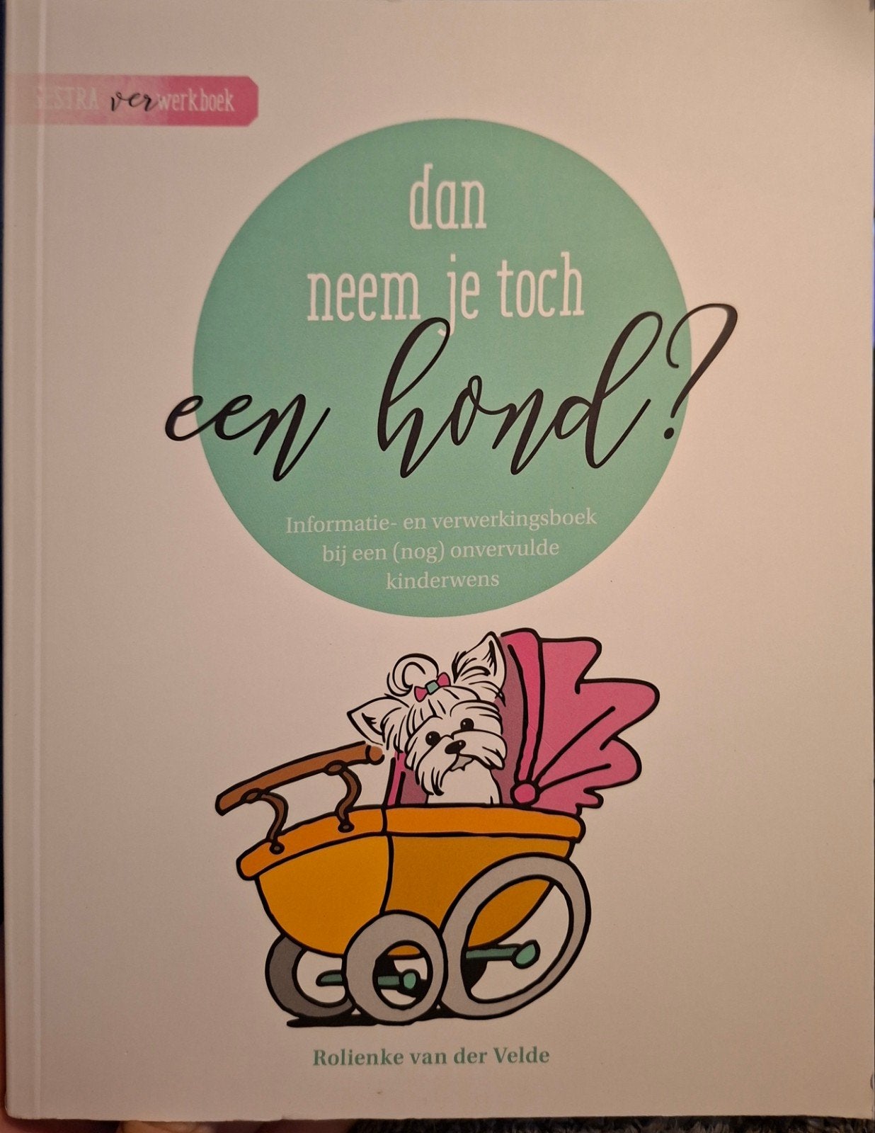 Dan neem je toch een hond? - Verwerkingsboek kinderwens, Ophalen of Verzenden, Zo goed als nieuw, Zwangerschap en Bevalling, Rolienke van der Velde